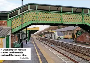  ?? Charlie Elder ?? Okehampton railway station on the newly restored Dartmoor Line