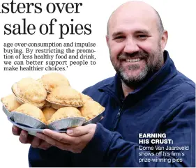  ?? ?? EARNING
HIS CRUST:
Corne Van Jaarsveld shows off his firm’s prize-winning pies