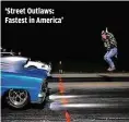  ?? DISCOVERY ?? ‘Street Outlaws: Fastest in America’