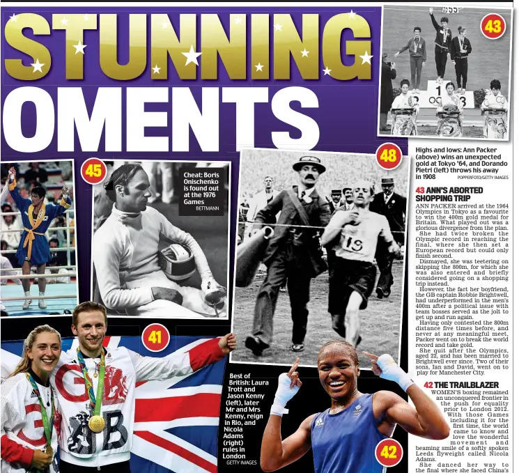  ?? BETTMANN GETTY IMAGES POPPERFOTO/GETTY IMAGES ?? Cheat: Boris Onischenko is found out at the 1976 Games
Best of British: Laura Trott and Jason Kenny (left), later Mr and Mrs Kenny, reign in Rio, and Nicola Adams (right) rules in London
Highs and lows: Ann Packer (above) wins an unexpected gold at Tokyo ’64, and Dorando Pietri (left) throws his away in 1908 43 48 45 41 42