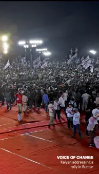  ??  ?? VOICE OF CHANGE Kalyan addressing a rally in Guntur