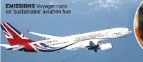  ?? ?? EMISSIONS Voyager runs on ‘sustainabl­e’ aviation fuel