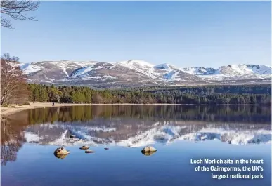  ??  ?? Loch Morlich sits in the heart of the Cairngorms, the UK’s largest national park