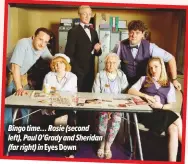  ??  ?? Bingo time… Rosie (second left), Paul O’Grady and Sheridan (far right) in Eyes Down