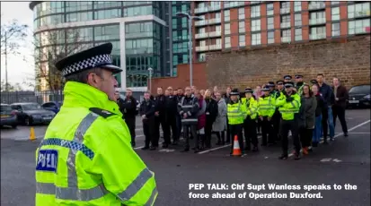  ?? ?? PEP TALK: Chf Supt Wanless speaks to the force ahead of Operation Duxford.