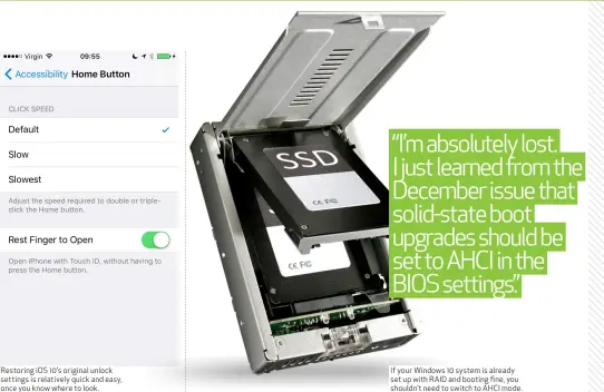  ??  ?? Restoring iOS 10’s original unlock settings is relatively quick and easy, once you know where to look. If your Windows 10 system is already set up with RAID and booting fine, you shouldn’t need to switch to AHCI mode.