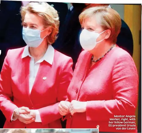  ??  ?? Mentor: Angela Merkel, right, with her fellow German, EU president Ursula von der Leyen