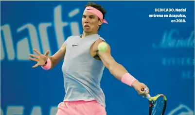  ??  ?? DEDICADO. Nadal entrena en Acapulco,en 2018.