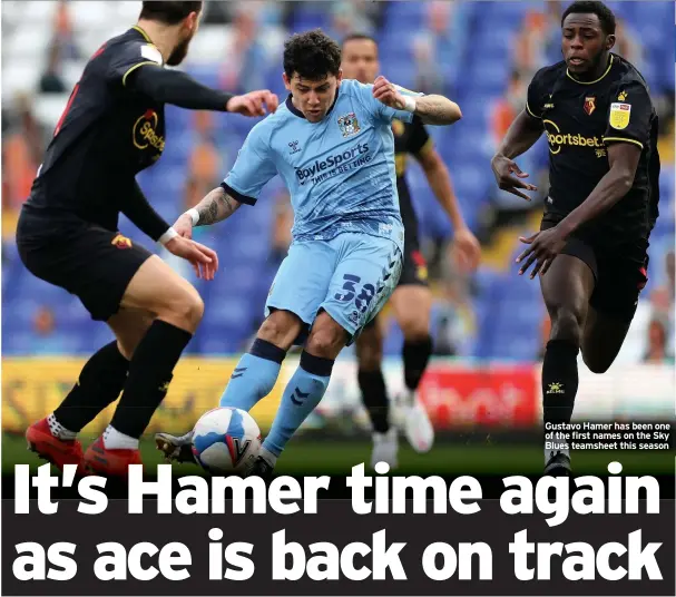  ??  ?? Gustavo Hamer has been one of the first names on the Sky Blues teamsheet this season