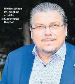  ?? TUMA ?? Michael Schade (55) singt am 4. Juli im Klagenfurt­er Burghof