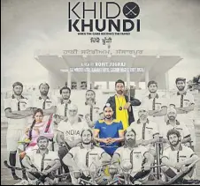  ??  ?? Poster of ‘Khido Khundi’, the movie that seeks to revive popular interest towards game and the village in Jalandhar.