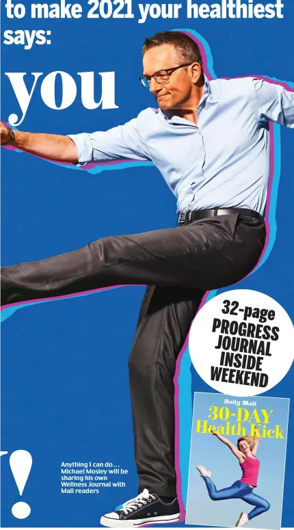  ??  ?? Anything I can do . . . Michael Mosley will be sharing his own Wellness Journal with Mail readers
