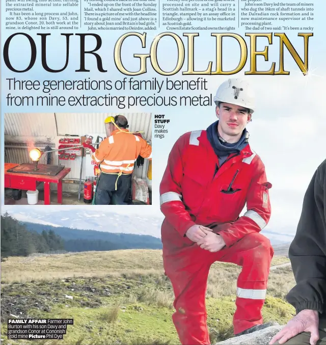  ?? Picture ?? FAMILY AFFAIR Farmer John Burton with his son Davy and grandson Conor at Cononish gold mine Phil Dye
HOT STUFF Davy makes rings