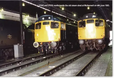  ??  ?? 27042 and 27055 nestle inside the old steam shed at Motherwell on 4th June 1983.