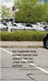  ?? SERVUSTV/EPO FILM/RICARDO GSTREIN (2) ?? Am Flughafen Graz wurden Szenen zum zweiten Teil von „Trost und Rath“gedreht