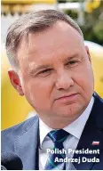  ?? ?? Polish President Andrzej Duda