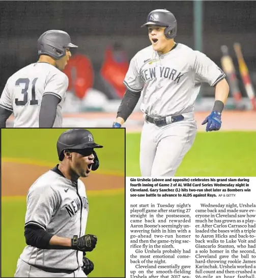  ?? AP & GETTY ?? Gio Urshela (above and opposite) celebrates his grand slam during fourth inning of Game 2 of AL Wild Card Series Wednesday night in Cleveland. Gary Sanchez (l.) hits two-run shot later as Bombers win see-saw battle to advance to ALDS against Rays.