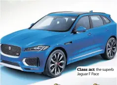  ??  ?? Class act the superb Jaguar F Pace