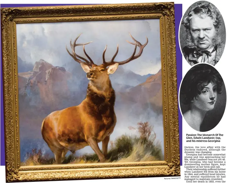  ?? Pictures: SWNS/GETTY ?? Passion: The Monarch Of The Glen, Edwin Landseer, top, and his mistress Georgina