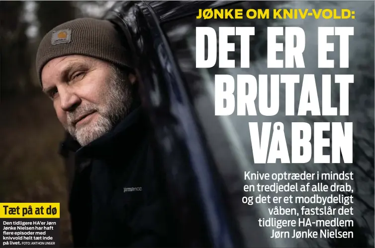 ?? FOTO: ANTHON UNGER ?? Taet på at dø
Den tidligere HA’er Jørn Jønke Nielsen har haft flere episoder med knivvold helt taet inde på livet.