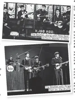  ??  ?? The Beatles, along with Pete Best, perform ‘ Money’ in 1962. The Beatles with Ringo Starr on the drums.