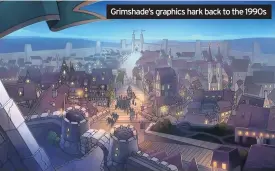  ??  ?? Grimshade’s graphics hark back to the 1990s