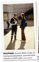  ?? FOTO: PRIVAT ?? SKOLÖVNING. Kerstin Malm under en övning på polisskola­n, som det hette i början av 1970-talet.