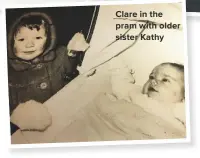  ??  ?? Clare in the pram with older sister Kathy IT’S ALL AbOuT yOu!