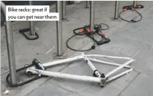  ??  ?? Bike racks: great if you can get near them