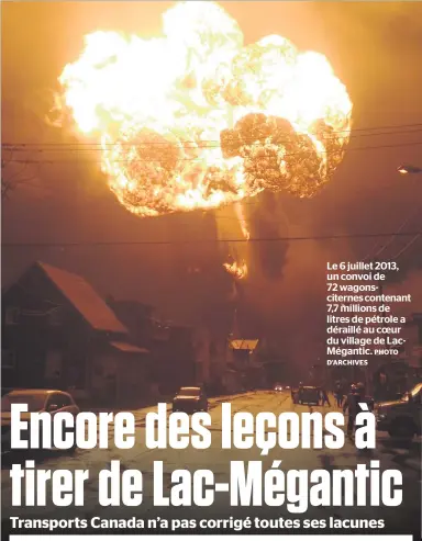  ?? PHOTO D’ARCHIVES ?? Le 6 juillet 2013, un convoi de 72 wagonscite­rnes contenant 7,7 millions de litres de pétrole a déraillé au coeur du village de LacMéganti­c.