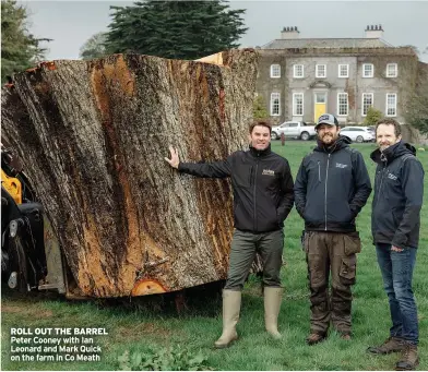  ?? ?? ROLL OUT THE BARREL Peter Cooney with Ian Leonard and Mark Quick on the farm in Co Meath