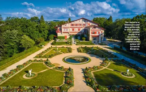  ??  ?? Sur mesure et démesure sont deux piliers de la villa Arnaga, le « poème de pierre et de verdure » imaginé par le célébrissi­me auteur de Cyrano de Bergerac.