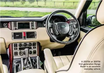  ??  ?? A 200Tdi or 300Tdi first-generation Range Rover is an excellent everyday vehicle