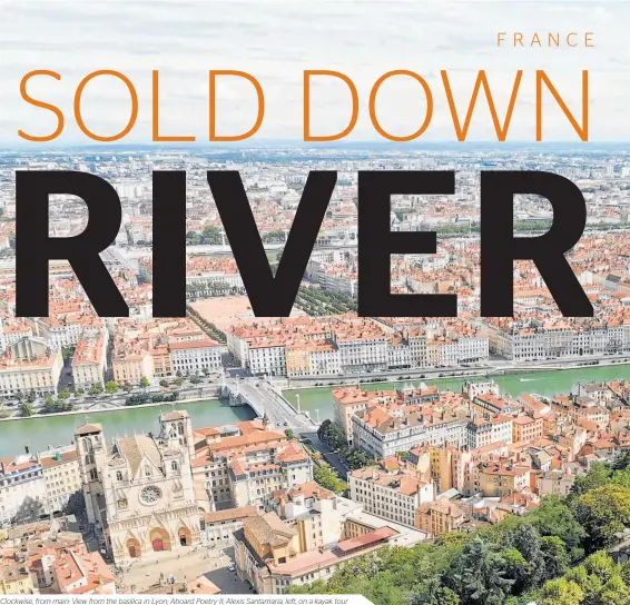  ??  ?? Clockwise, from main: View from the basilica in Lyon; Aboard Poetry II; Alexis Santamaria, left, on a kayak tour through the Gorges de L’Ardeche; Van Gogh art at Carrières de Lumières in Les Baux. Photos / Alexia Santamaria