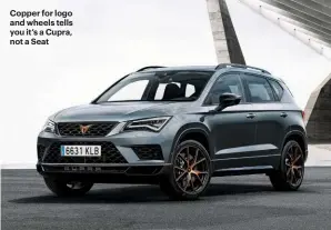  ??  ?? Copper for logo and wheels tells you it’s a Cupra, not a Seat