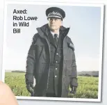  ?? Axed: Rob Lowe in Wild Bill ??