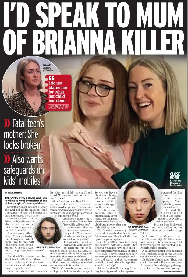  ?? BRAVE On BBC yesterday ?? KILLER
Eddie Ratcliffe
NO REMORSE Teen murderer Jenkinson
CLOSE BOND Esther and Brianna in family snap