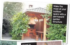  ??  ?? Make the most of your outdoor space with a permanent garden structure