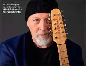  ?? ?? Richard Thompson doesn’t sweeten the pill with his top-notch folk-rock songwritin­g