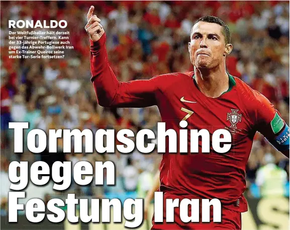  ??  ?? RONALDO Der Weltfußbal­ler hält derzeit bei vier Turnier- Treffern. Kann der 33- jährige Portugiese auch gegen das Abwehr- Bollwerk Iran um Ex- Trainer Queiroz seine starke Tor- Serie fortsetzen?