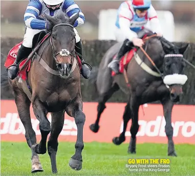  ??  ?? GO WITH THE FRO Bryony Frost steers Frodon home in the King George