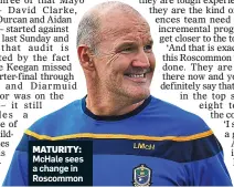  ??  ?? MATURITY: McHale sees a change in Roscommon