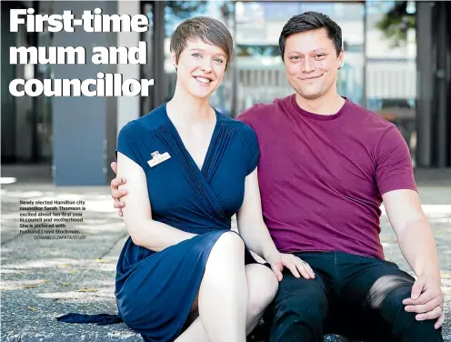  ?? DOMINICO ZAPATA/STUFF ?? Newly elected Hamilton city councillor Sarah Thomson is excited about her first year in council and motherhood. She is pictured with husband Lloyd Stockman.