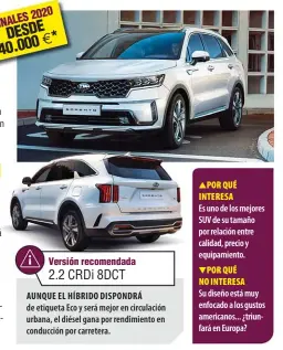  ??  ?? ▲POR QUÉ INTERESA
Es uno de los mejores SUV de su tamaño por relación entre calidad, precio y equipamien­to. ▼POR QUÉ NO INTERESA
Su diseño está muy enfocado a los gustos americanos... ¿triunfará en Europa?