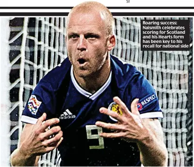  ??  ?? Roaring success: Naismith celebrates scoring for Scotland and his Hearts form has been key to his recall for national side