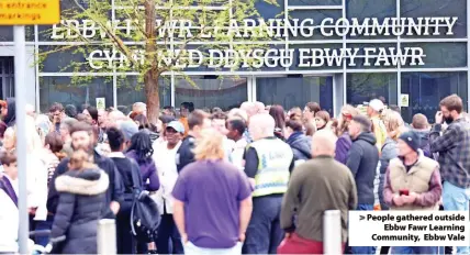  ?? ?? People gathered outside Ebbw Fawr Learning Community, Ebbw Vale