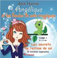  ??  ?? ANGÉLIQUE ET LES BOULES DE SOIE MAGIQUES T.1 Anik Hamel Performanc­e Édition (collection Croissance personnell­e) 80 pages, pour les enfants de 8 à 12 ans