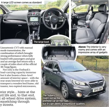  ??  ?? A large LED screen comes as standard
The large boot Above: The interior is very roomy and comes with an impressive array of gadgets
The Subaru might not be the prettiest car on the road, but it’s got plenty of impressive qualities
