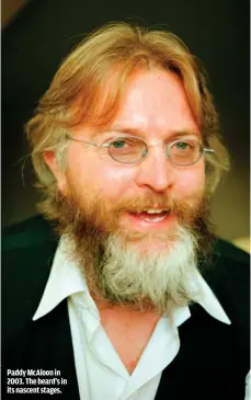  ??  ?? PADDY MCALOON IN 2003. THE BEARD’S IN ITS NASCENT STAGES.