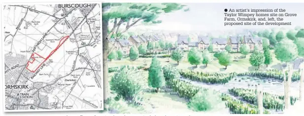  ?? An artist’s impression of the Taylor Wimpey homes site on Grove Farm, Ormskirk, and, left, the proposed site of the developmen­t ??